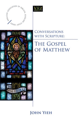 Conversations with Scripture - The Gospel of Matthew by Yieh, John