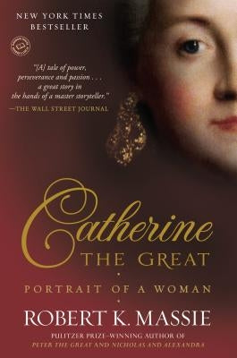 Catherine the Great: Portrait of a Woman by Massie, Robert K.