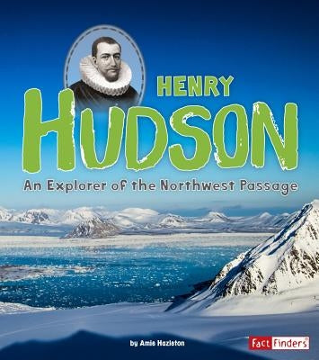 Henry Hudson: An Explorer of the Northwest Passage by Hazleton, Amie