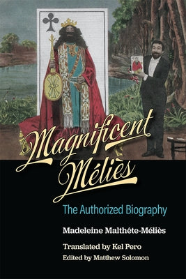 Magnificent Méliès: The Authorized Biography by Malth&#234;te-M&#233;li&#232;s, Madeleine