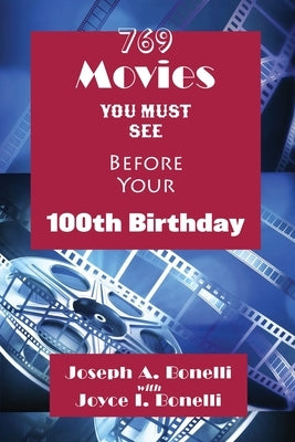 769 Movies You Must See Before Your 100th Birthday by Bonelli, Joseph A.