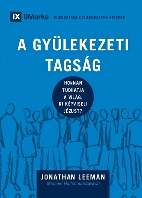 A Gyülekezeti Tagság (Church Membership) (Hungarian): How the World Knows Who Represents Jesus by Leeman, Jonathan