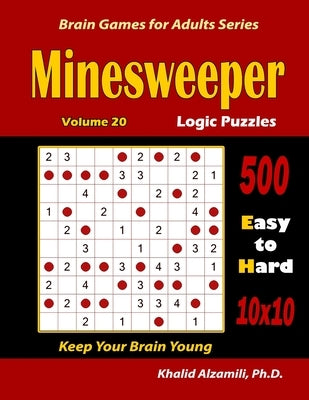 Minesweeper Logic Puzzles: 500 Easy to Hard (10x10): : Keep Your Brain Young by Alzamili, Khalid