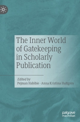 The Inner World of Gatekeeping in Scholarly Publication by Habibie, Pejman