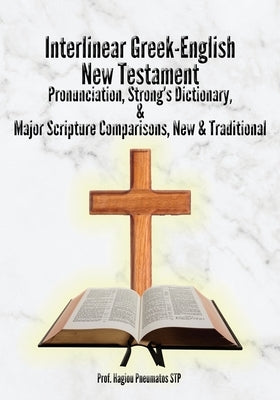 Interlinear Greek-English New Testament: Pronunciation, Strong's Dictionary & Transliteration, with Major Scripture Comparisons by Pneumatos Stp, Hagiou