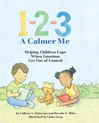 1-2-3 a Calmer Me: Helping Children Cope When Emotions Get Out of Control by Patterson, Colleen A.