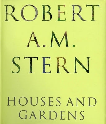 Robert A. M. Stern: Houses and Gardens by Stern, Robert A. M.