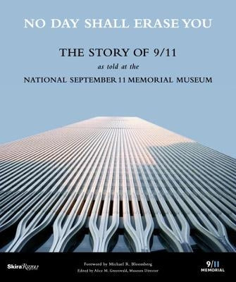 No Day Shall Erase You: The Story of 9/11 as Told at the September 11 Museum by Greenwald, Alice M.