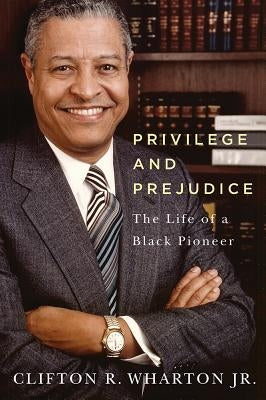 Privilege and Prejudice: The Life of a Black Pioneer by Wharton, Clifton R.