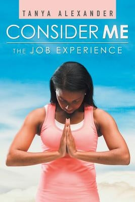 Consider Me: The Job Experience by Alexander, Tanya