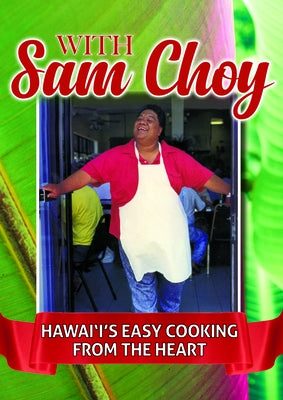 With Sam Choy: Hawaii's Easy Cooking from the Heart by Choy, Sam