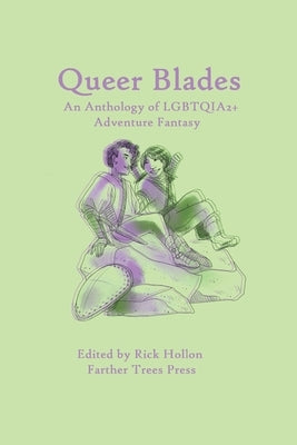 Queer Blades: An Anthology of LGBTQIA2+ Adventure Fantasy by Kindred, Lp