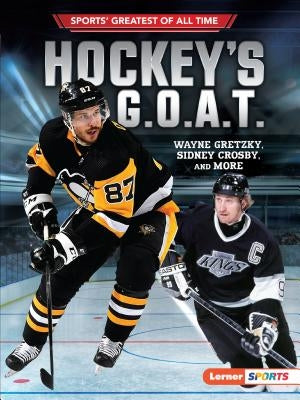 Hockey's G.O.A.T.: Wayne Gretzky, Sidney Crosby, and More by Fishman, Jon M.