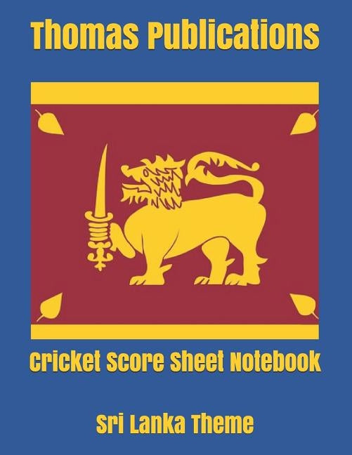 Cricket Score Sheet Notebook: Sri Lanka Theme by Publications, Thomas