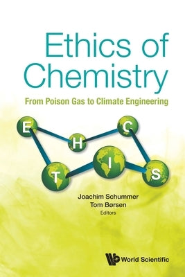 Ethics of Chemistry: From Poison Gas to Climate Engineering by Schummer, Joachim
