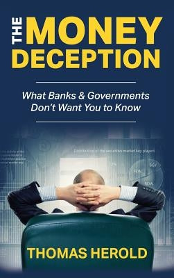 The Money Deception - What Banks & Governments Don't Want You to Know by Herold, Thomas