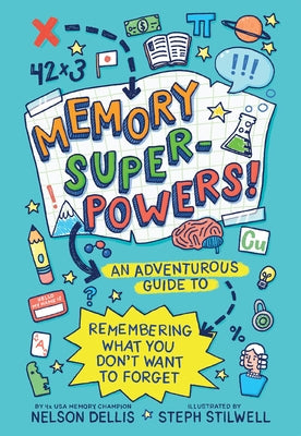 Memory Superpowers!: An Adventurous Guide to Remembering What You Don't Want to Forget by Dellis, Nelson