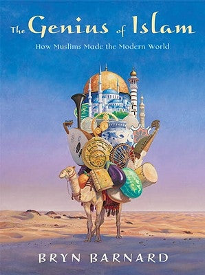 The Genius of Islam: How Muslims Made the Modern World by Barnard, Bryn
