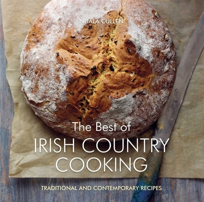 The Best of Irish Country Cooking: Classic and Contemporary Recipes by Cullen, Nuala