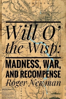 Will O' The Wisp: Madness, War and Recompense by Newman, Roger