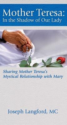 Mother Teresa: In the Shadow of Our Lady by Langford, Joseph