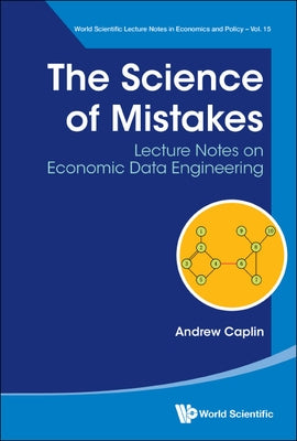 Science of Mistakes, The: Lecture Notes on Economic Data Engineering by Caplin, Andrew