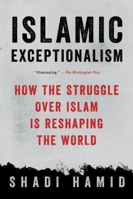 Islamic Exceptionalism by Hamid, Shadi