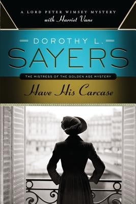 Have His Carcase: A Lord Peter Wimsey Mystery with Harriet Vane by Sayers, Dorothy L.