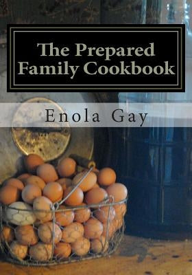 The Prepared Family Cookbook by Gay, Enola