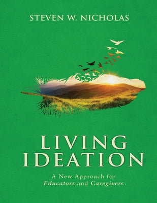 Living Ideation a New Approach for Educators and Caregivers by Nicholas, Steven