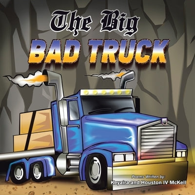 The Big Bad Truck: In Honor of Houston Mckell Iii by McKell, Keyaira