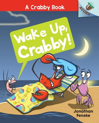 Wake Up, Crabby!: An Acorn Book (a Crabby Book #3): Volume 3 by Fenske, Jonathan