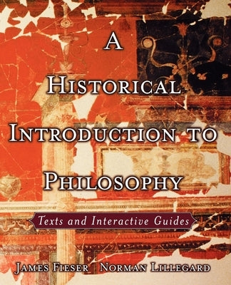 A Historical Introduction to Philosophy: Texts and Interactive Guides by Fieser, James