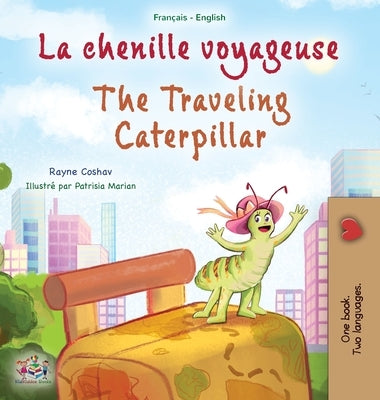 The Traveling Caterpillar (French English Bilingual Book for Kids) by Coshav, Rayne