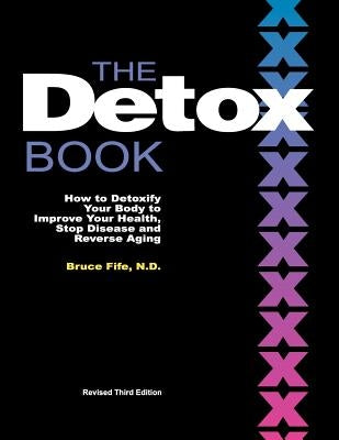 The Detox Book: How to Detoxify Your Body to Improve Your Health, Stop Disease and Reverse Aging by Fife, Bruce
