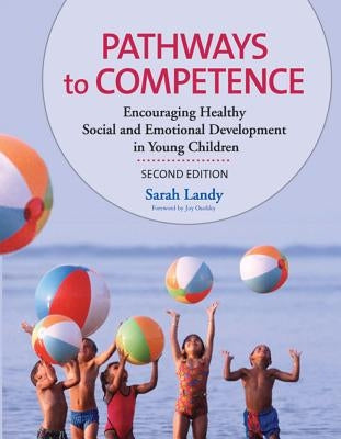 Pathways to Competence: Encouraging Healthy Social and Emotional Development in Young Children by Landy, Sarah