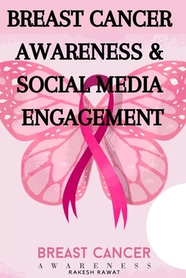 Breast Cancer Awareness & Social Media Engagement by Rawat, Rakesh