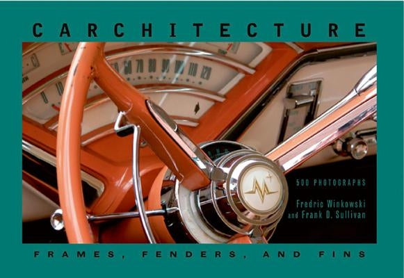 Carchitecture: Frames, Fenders and Fins by Winkowski, Frederic