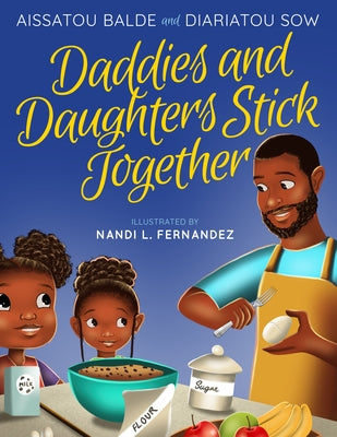 Daddies and Daughters Stick Together: Book 1 by Balde, Aissatou