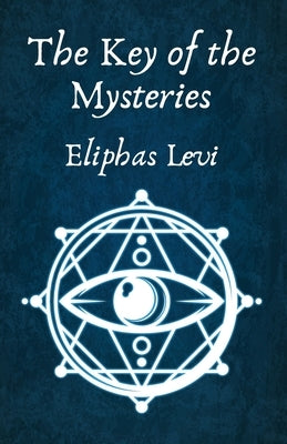 The Key of the Mysteries by Eliphas Levi and Aleister Crowley