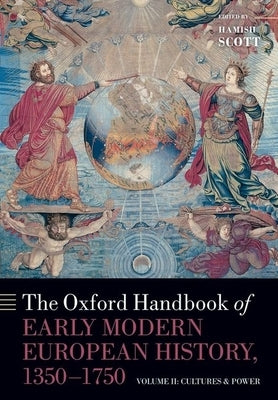 The Oxford Handbook of Early Modern European History, 1350-1750: Volume II: Cultures and Power by Scott, Hamish
