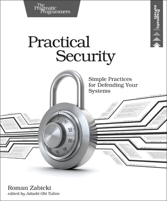 Practical Security: Simple Practices for Defending Your Systems by Zabicki, Roman