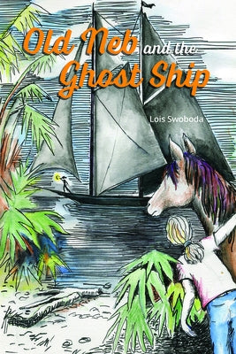 Old Neb and the Ghost Ship by Swoboda, Lois