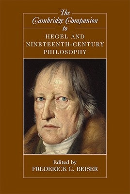 The Cambridge Companion to Hegel and Nineteenth-Century Philosophy by Beiser, Frederick C.