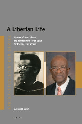 A Liberian Life: Memoir of an Academic and Former Minister of State for Presidential Affairs by Dunn, D. Elwood