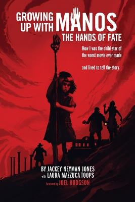 Growing Up with Manos: The Hands of Fate by Jones, Jackey Neyman