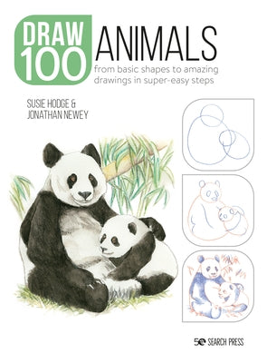 Draw 100: Animals: From Basic Shapes to Amazing Drawings in Super-Easy Steps by Hodge, Susie