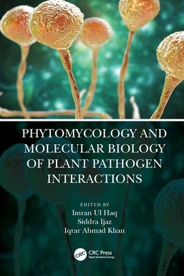 Phytomycology and Molecular Biology of Plant Pathogen Interactions by Ul Haq, Imran