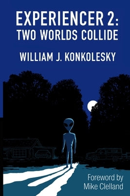 Experiencer 2: Two Worlds Collide by Konkolesky, William J.