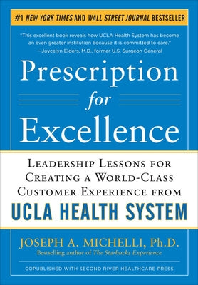 Prescription for Excellence: Leadership Lessons for Creating a World-Class Customer Experience from UCLA Health System by Michelli, Joseph